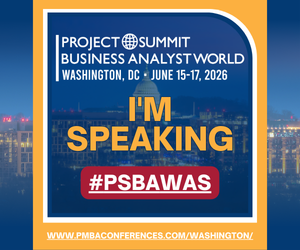 I'm speaking at Project World Business Analyst Summit in Washington DC